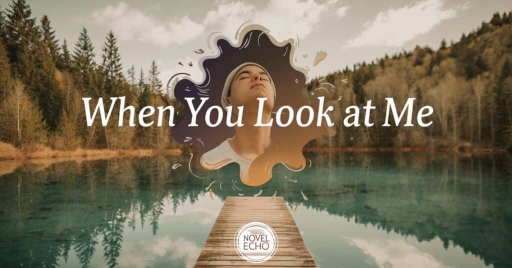 when you look at me