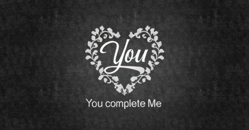 you complete me